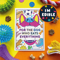For the Dog Who Eats Everything — Edible Card